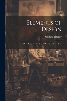 Paperback Elements of Design: Book First. For the Use of Parents and Teachers Book