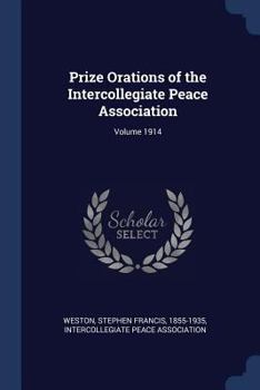 Paperback Prize Orations of the Intercollegiate Peace Association; Volume 1914 Book
