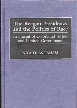 Hardcover The Reagan Presidency and the Politics of Race: In Pursuit of Colorblind Justice and Limited Government Book