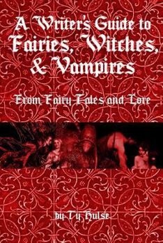 Paperback A Writers Guide to the Fairies, Witches, & Vampires from Fairy Tales and Lore Book