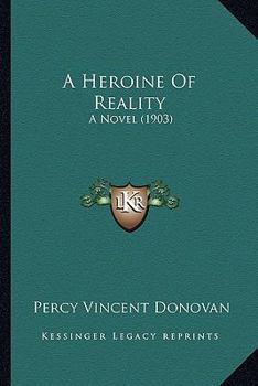 Paperback A Heroine of Reality: A Novel (1903) Book