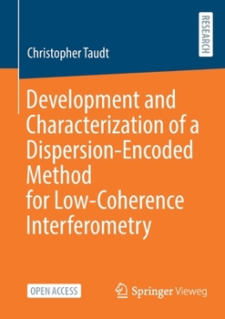 Paperback Development and Characterization of a Dispersion-Encoded Method for Low-Coherence Interferometry Book