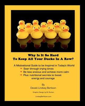 Paperback Why Is It So Hard To Keep All Your Ducks In A Row: A motivational guide to be inspired in today's world Book