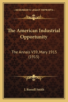 The American Industrial Opportunity: The Annals V59, Mary 1915