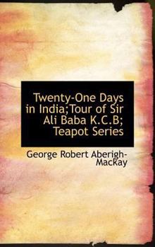 Hardcover Twenty-One Days in India;Tour of Sir Ali Baba K.C.B; Teapot Series Book