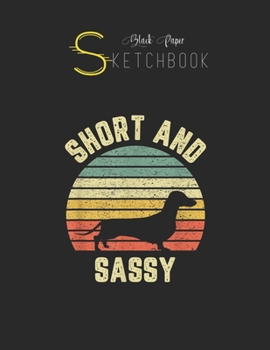 Black Paper SketchBook: Vintage Dachshund  Funny Weiner Dog Short Sassy Black SketchBook Unline Pages for Sketching and Journal Special Note for Artist Kid and Girls Marble Size 8.5in x 11in