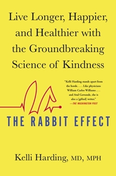Paperback The Rabbit Effect: Live Longer, Happier, and Healthier with the Groundbreaking Science of Kindness Book