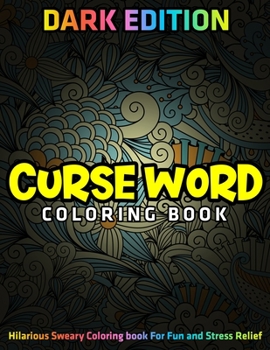 Paperback Curse Word Coloring Book: DARK EDITION: Hilarious Sweary Coloring book For Fun and Stress Relief Book