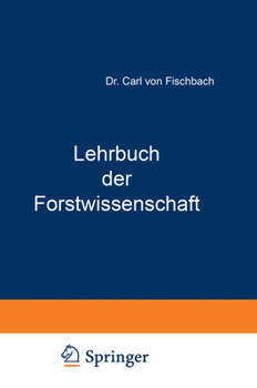 Lehrbuch Der Forstwissenschaft: Fur Forstmanner Und Waldbesitzer