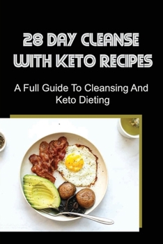 Paperback 28 Day Cleanse With Keto Recipes: A Full Guide To Cleansing And Keto Dieting Book