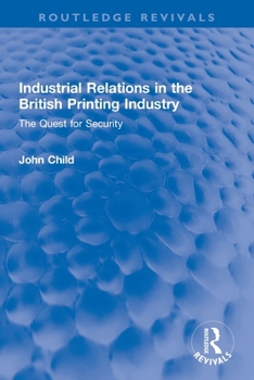 Paperback Industrial Relations in the British Printing Industry: The Quest for Security Book