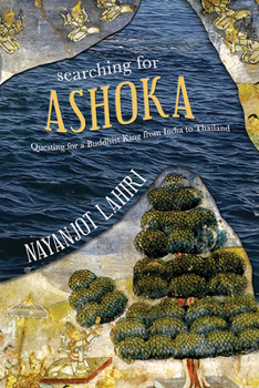 Hardcover Searching for Ashoka: Questing for a Buddhist King from India to Thailand Book