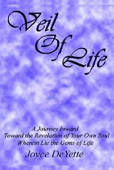 Hardcover Veil Of Life: A Journey inward toward the unknown revelation of your own Soul, wherein lie the gems of life Book
