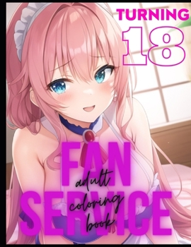 Paperback Turning 18: Adult Anime Fan Service Coloring Book