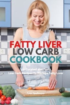 Paperback Fatty Liver Low Carb Cookbook: 35+ Curated and Tasty Low Carb Recipes To Manage Fatty Liver Book