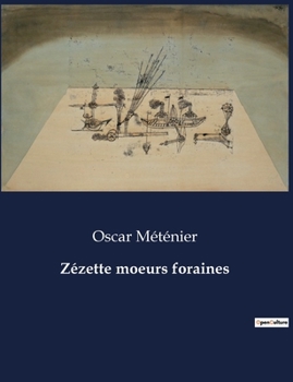 Paperback Zézette moeurs foraines: Un voyage au coeur des foires et des passions humaines [French] Book