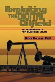 Paperback Exploiting The Digital Oilfield: 15 Requirements for Business Value Book