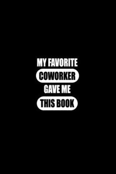 Paperback My Favorite Coworker Gave me this Book: Gift For Coworker Or Boss - Office Gift - Office Worker Book - Lines Notebook 6x9 120 pages Book