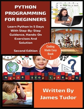 Paperback Python Programming For Beginners: Learn Python In 5 Days with Step-By-Step Guidance, Hands-On Exercises And Solution Book