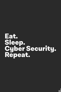 Paperback Eat Sleep Cyber Security Repeat: Cyber Security Analyst Notebook Book