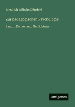 Zur pädagogischen Psychologie: Band 1: Denken und Gedächtniss (German Edition)