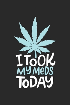i took my Meds Today: CBD ÖL VERKÄUFER Notizbuch A5 120 Seiten! Cannabis Taschen Notizbuch I Terminkalender I Geschenk für Cannabis Schmerz, Krebs ... Geschenksidee für Kiffer, CBD ÖL Konsumenten
