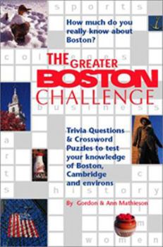 The Greater Boston Challenge: Trivia Questions and Crossword Puzzles to Test Your Knowledge of Boston, Cambridge, and Environs