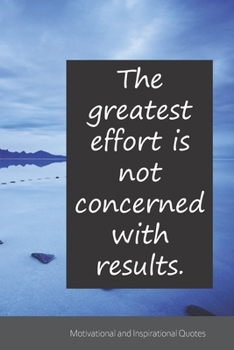The greatest effort is not concerned with results.: Motivational, Inspirational and Uplifting Notebook / Journal / Diary - 6 x 9 inches (15,24 x 22,86 cm), 150 pages.