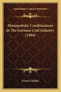 Paperback Monopolistic Combinations In The German Coal Industry (1904) Book
