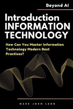 Paperback Introduction to Information Technology and Beyond AI: How Can You Master Information Technology Modern Best Practices? Book