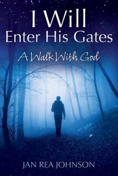 Paperback I Will Enter His Gates: A Walk With God Book