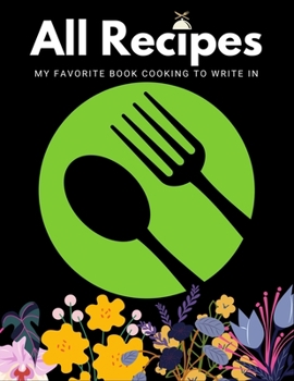 Paperback All Recipes My Favorite Book Cooking to Write in: The Ultimate Instant Complete cookbook Design Quick & Easy Document all Your Special Recipe and Note Book