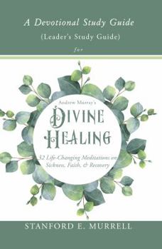 Paperback A Devotional Study Guide for Andrew Murray's Divine Healing: Leader's Study Guide Book