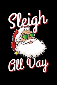 Paperback Sleigh all day: Journal / Notebook / Diary Gift - 6"x9" - 120 pages - White Lined Paper - Matte Cover" Book