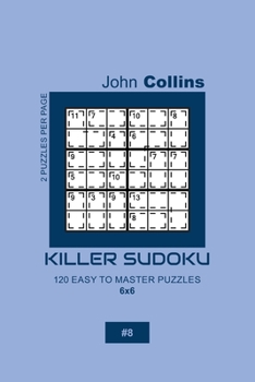 Paperback Killer Sudoku - 120 Easy To Master Puzzles 6x6 - 8 Book