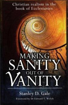 Paperback Making Sanity Out of Vanity: Christian Realism in the Book of Ecclesiastes Book