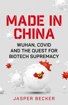 Hardcover Made in China: Wuhan, Covid and the Quest for Biotech Supremacy Book