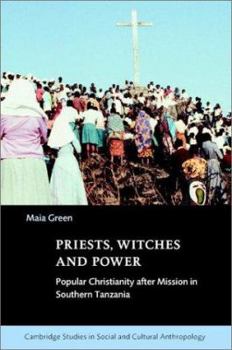 Priests, Witches and Power: Popular Christianity after Mission in Southern Tanzania (Cambridge Studies in Social and Cultural Anthropology) - Book #112 of the Cambridge Studies in Social Anthropology