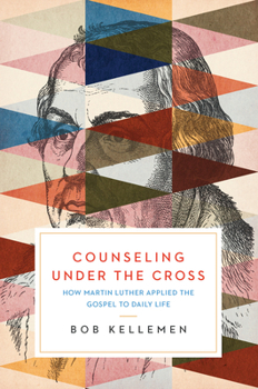 Paperback Counseling Under the Cross: How Martin Luther Applied the Gospel to Daily Life Book