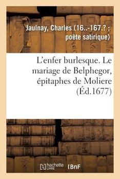 Paperback L'Enfer Burlesque. Le Mariage de Belphegor, Épitaphes de Moliere [French] Book