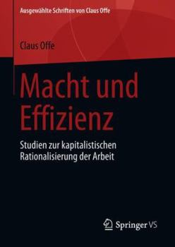 Hardcover Macht Und Effizienz: Studien Zur Kapitalistischen Rationalisierung Der Arbeit [German] Book