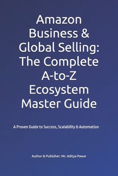 Paperback Amazon Business & Global Selling: The Complete A-to-Z Ecosystem Master Guide Book