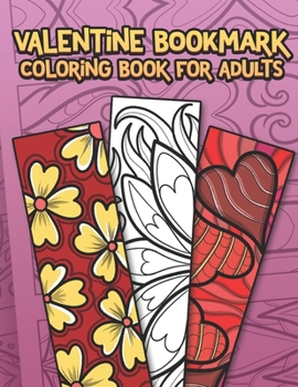 Paperback Valentine Bookmark Coloring Book For Adults: DIY Assortment of 100 Heart Patterns Stress Relieving Activity This Love Month Book