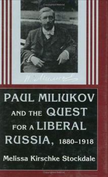 Hardcover Paul Miliukov and the Quest for a Liberal Russia, 1880-1918 Book