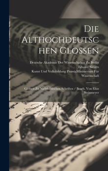 Hardcover Die Althochdeutschen Glossen: Glossen Zu Nichtbiblischen Schriften / Bearb. Von Elias Steinmeyer Book