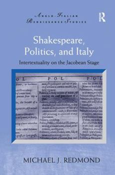 Paperback Shakespeare, Politics, and Italy: Intertextuality on the Jacobean Stage Book