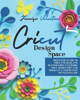 Paperback Cricut Design Space: Beginners Guide to Cricut Maker and Master Cricut Explore Air 2. Secret Tips and Tricks in a Step-by-Step Detailed Gui Book