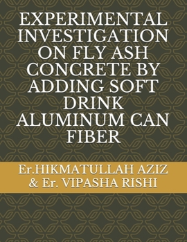 Paperback Experimental Investigation on Fly Ash Concrete by Adding Soft Drink Aluminum Can Fiber Book