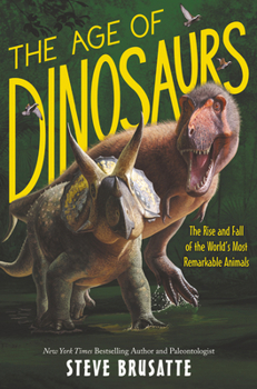 Hardcover The Age of Dinosaurs: The Rise and Fall of the World's Most Remarkable Animals Book