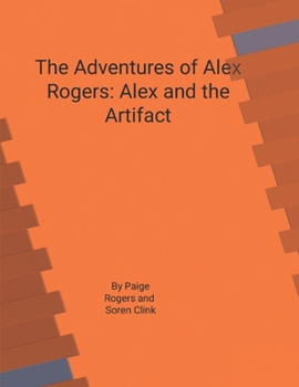 The Adventures Of Alex Rogers: Alex And The Artifact